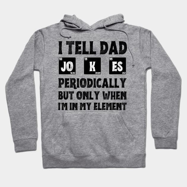 I Tell Dad Jokes Periodically,But Only When I'm In My Element Hoodie by JustBeSatisfied